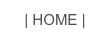 | HOME |